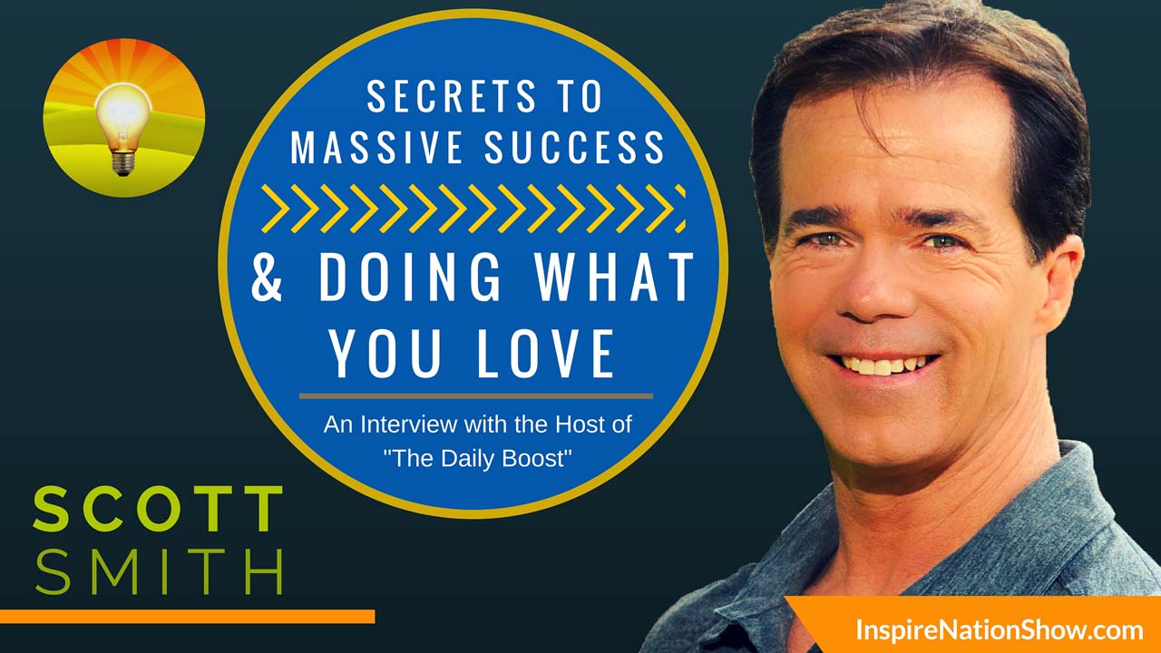Inspire-Nation-Show-Scott-Smith-Motivation-To-Move-Daily-Boost-Inspiration-The-Secret-Massive-Success-Health-Wealth-Happiness-Love-Fitness-Business-Entrepreneur-Spirituality