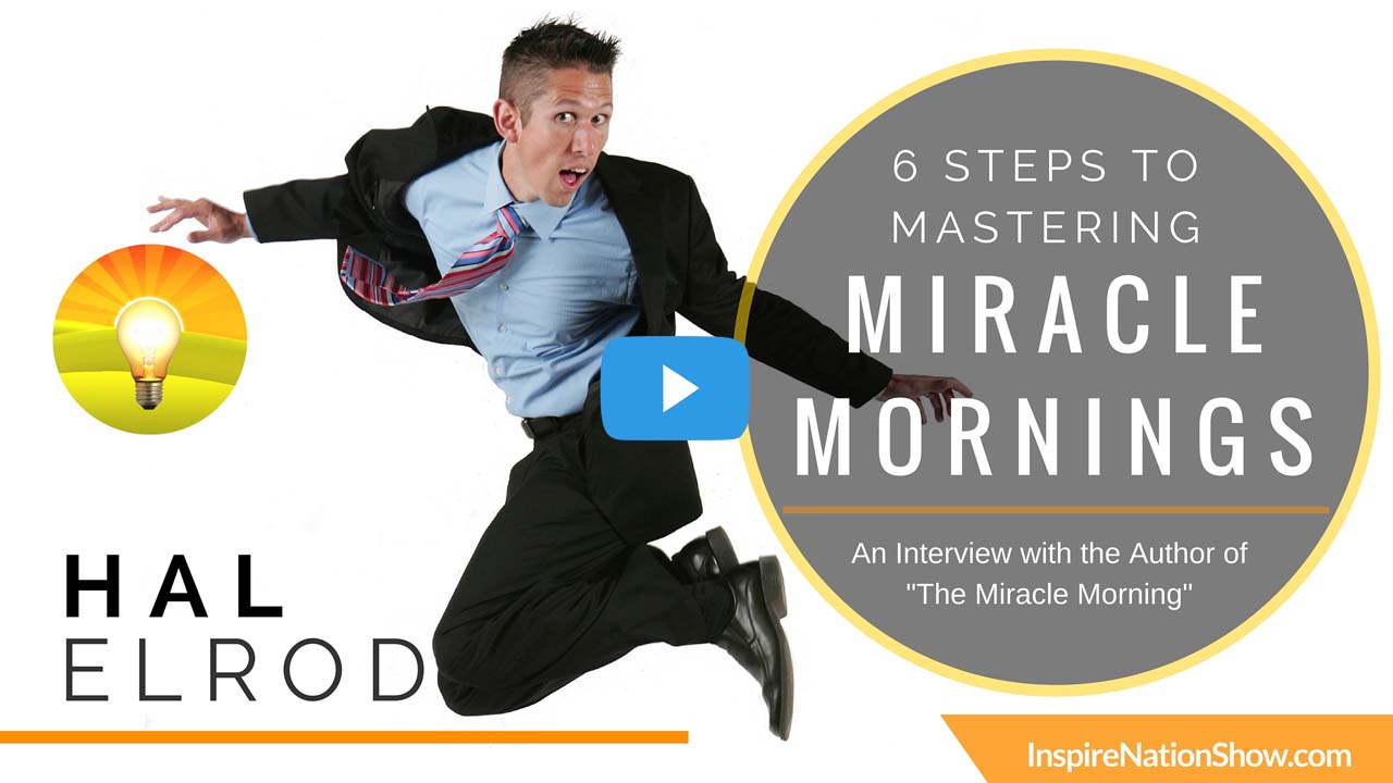 Inspire-Nation-Show-millionaire-entrepreneur-Yo-Pal-Hal-Elrod-The-Miracle-Morning-law-of-attraction-6-step-by-step-savers-program-podcast