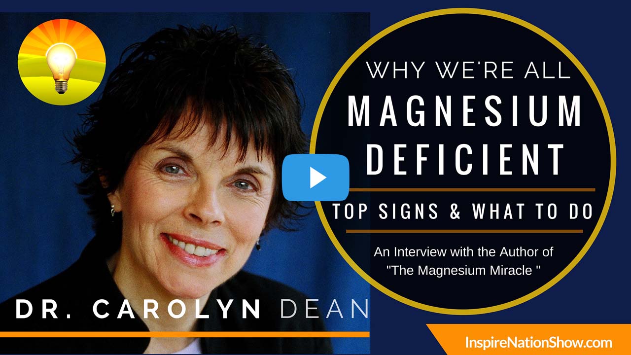 Inspire-Nation-Show-podcast-The-Magnesium-Miracle-Dr-Carolyn-Dean-health-benefits-signs-symptoms-of-deficiency-recommended-dosage