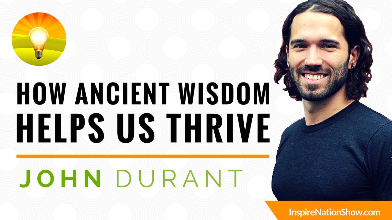 Inspire-Nation-Show-podcast-how-ancient-widsom-helps-us-thrive-John-Durant-caveman-the-paelo-manifesto-diet