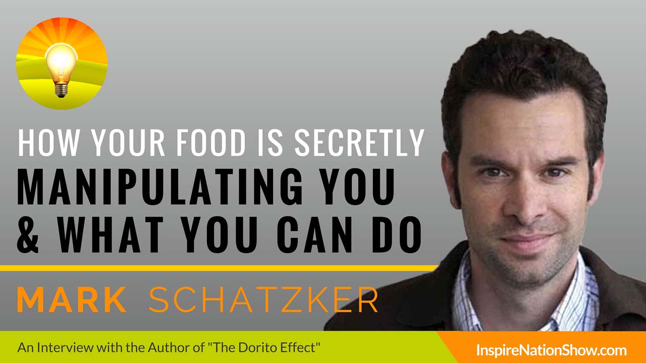 Mark-Schatzker-Inspire-Nation-Show-podcast-The-Dorito-Effect-the-surprising-new-truth-about-food-and-flavor-how-youre-being-manipulated-by-your-food-and-what-to-do-about-it-paleo-diet
