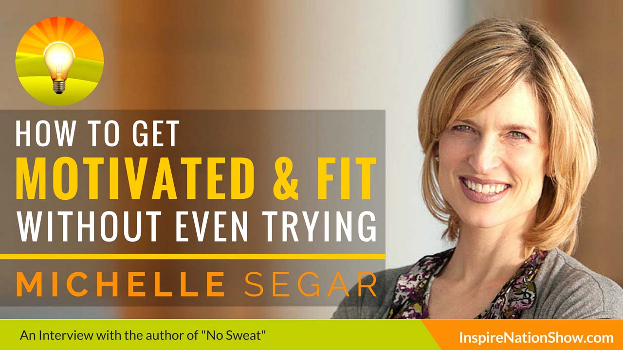 Michelle Segar-Inspire-Nation-Show-podcast-no-sweat-how-the-simple-science-of motivation-can-bring-you-a-lifetime-of-fitness