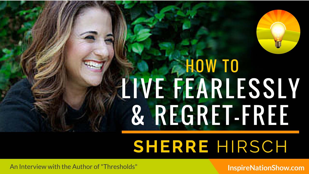 Sherre-Hirsch-Inspire-Nation-Show-podcast-thresholds-how-to-thrive-through-lifes-transitions-live-fearlessly-regret-free-we-plan-god-laughs-female-rabbi-canyon-ranch-spiritual-life-consultant
