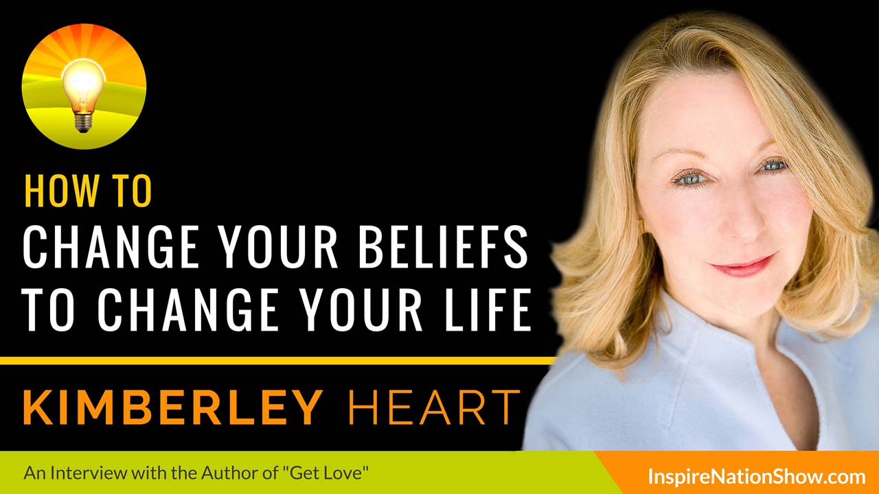 kimberley-heart-inspire-nation-show-podcast-get-love-change-your-beliefs-to-change-your-life-law-of-attraction-self-help