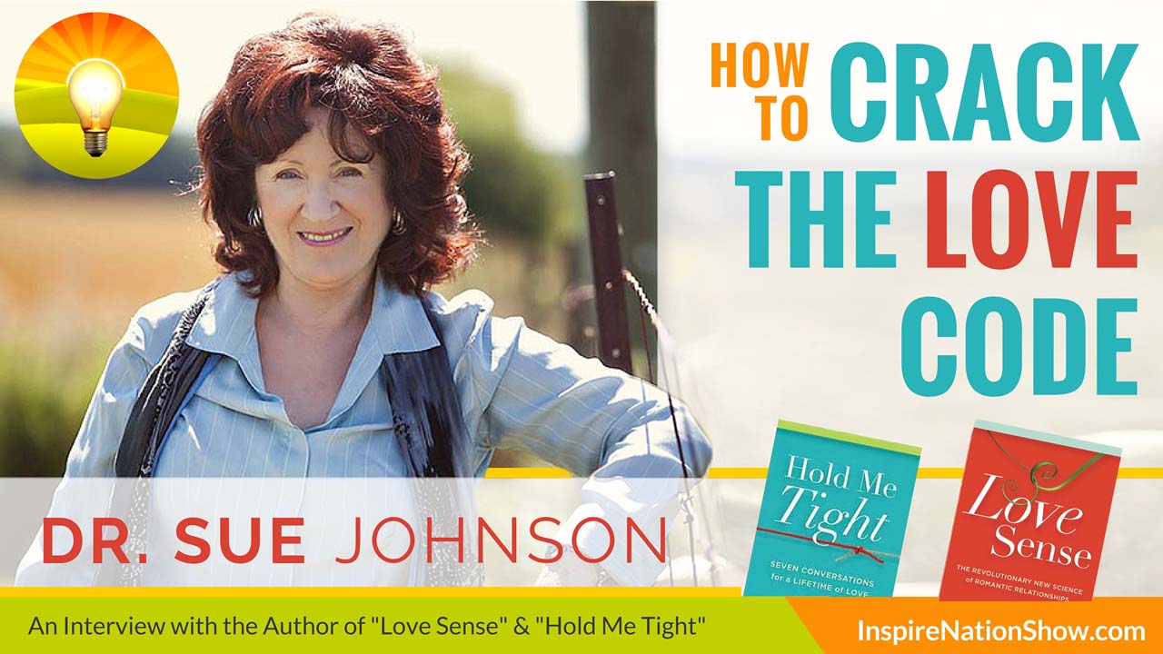 Dr-Sue-Johnson-Inpsire-Nation-Show-Love-Sense-Hold-Me-Tight-how-to-crack-the-love-code-relationship-advice-self-help