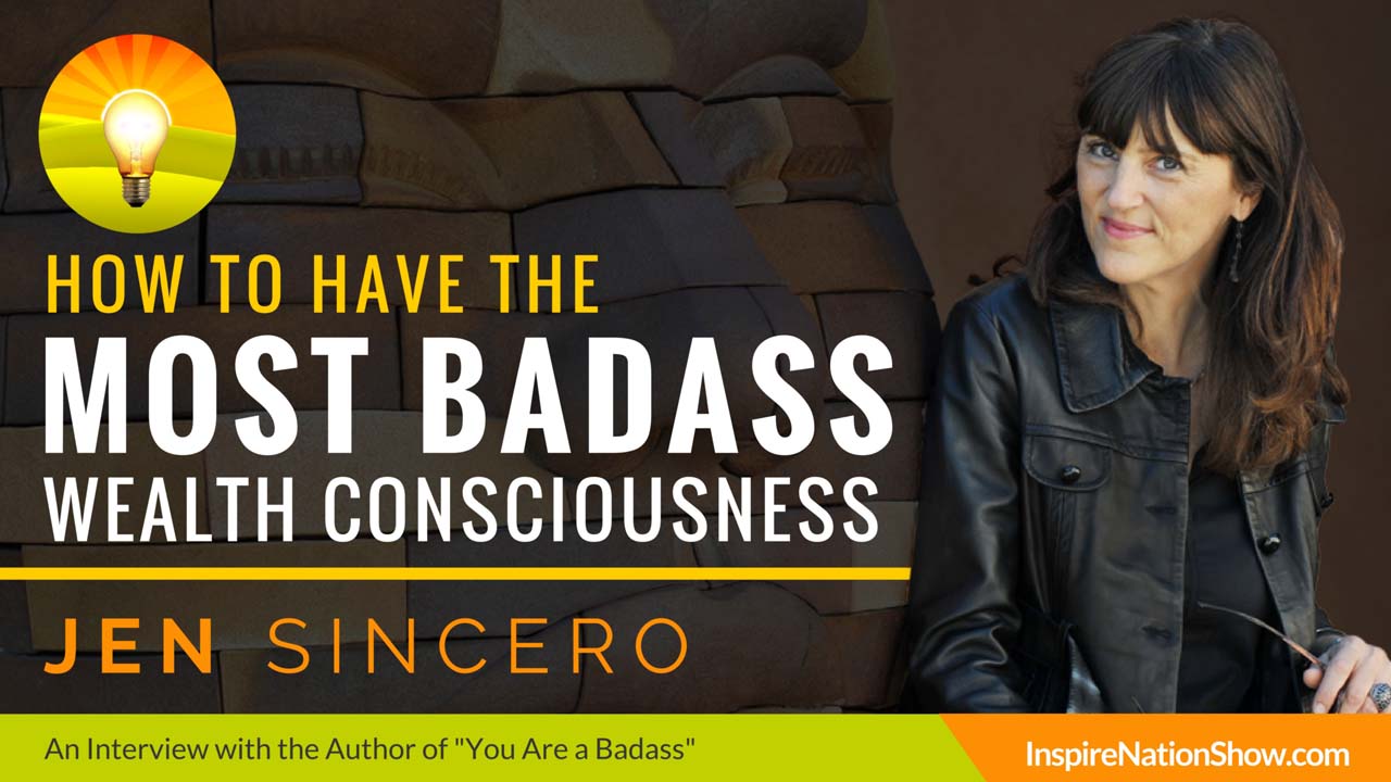 Jen-Sincero-Inspire-Nation-Show-podcast-How-to-Have-the-Most-Badass-Wealth-Consciousness-Law-of-Attraction-abundance-self-help
