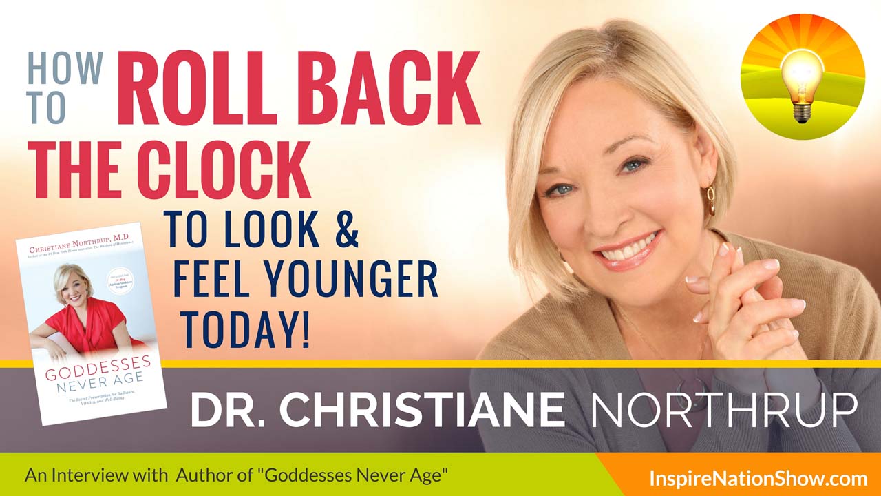 Dr-Christiane-Northrup-Inspire-Nation-Show-podcast-Goddesses-Never-Age-radiance-vitality-well-being-alternative-health-mind-body-spirit-spiritual-self-help