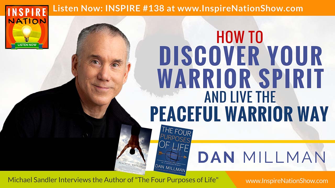 Listen to Michael Sandler's interview with Dan Millman, author of The Four Purposes of Life and The Way of the Peaceful Warrior https://inspirenationshow.com
