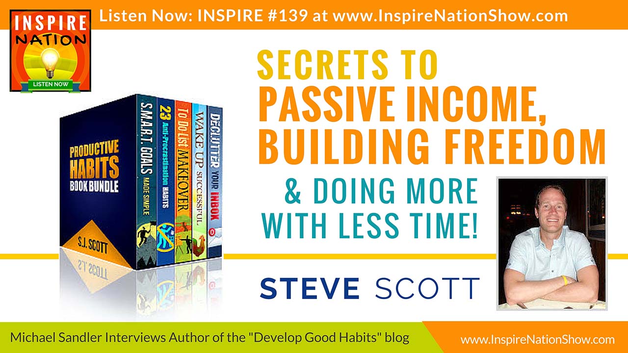 Listen to Michael Sandler's interview with Steve Scott on creating passive income & mastering good habits