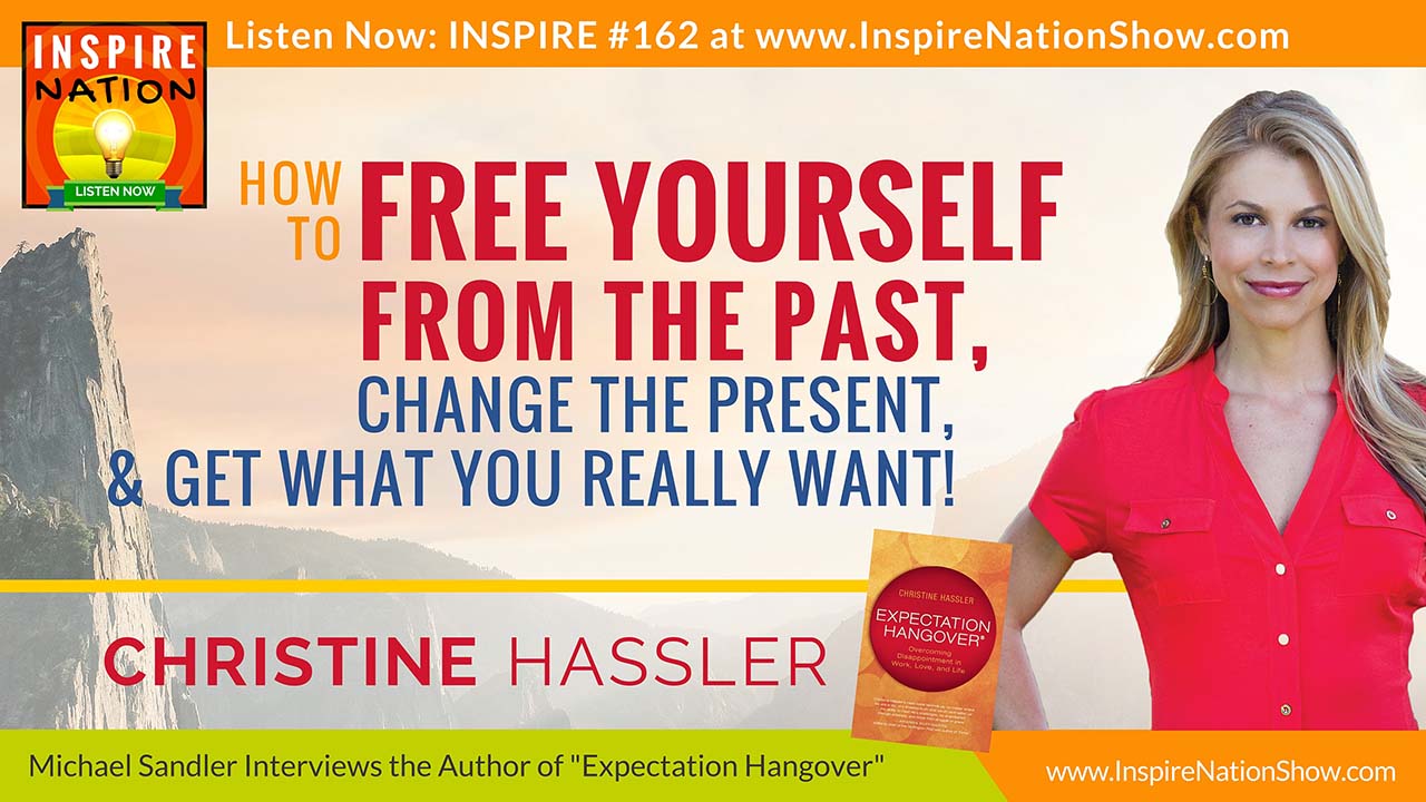 Christine-Hassler-Inspire-Nation-Show-podcast-youtube-expectation-hangover-free-yourself-past-change-present-20-something-self-love-compassion-spiritual-self-help