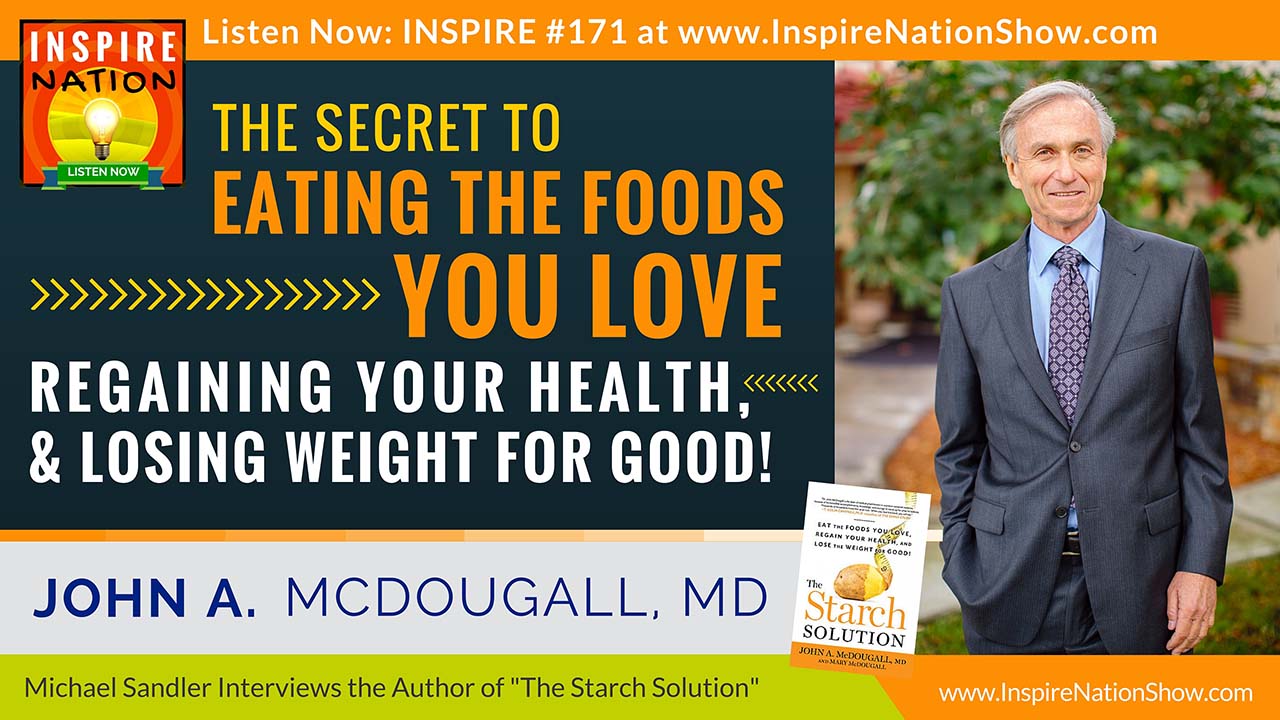 Listen to Michael Sandler's interview with John A McDougall, MD on the benefits of eating starch!
