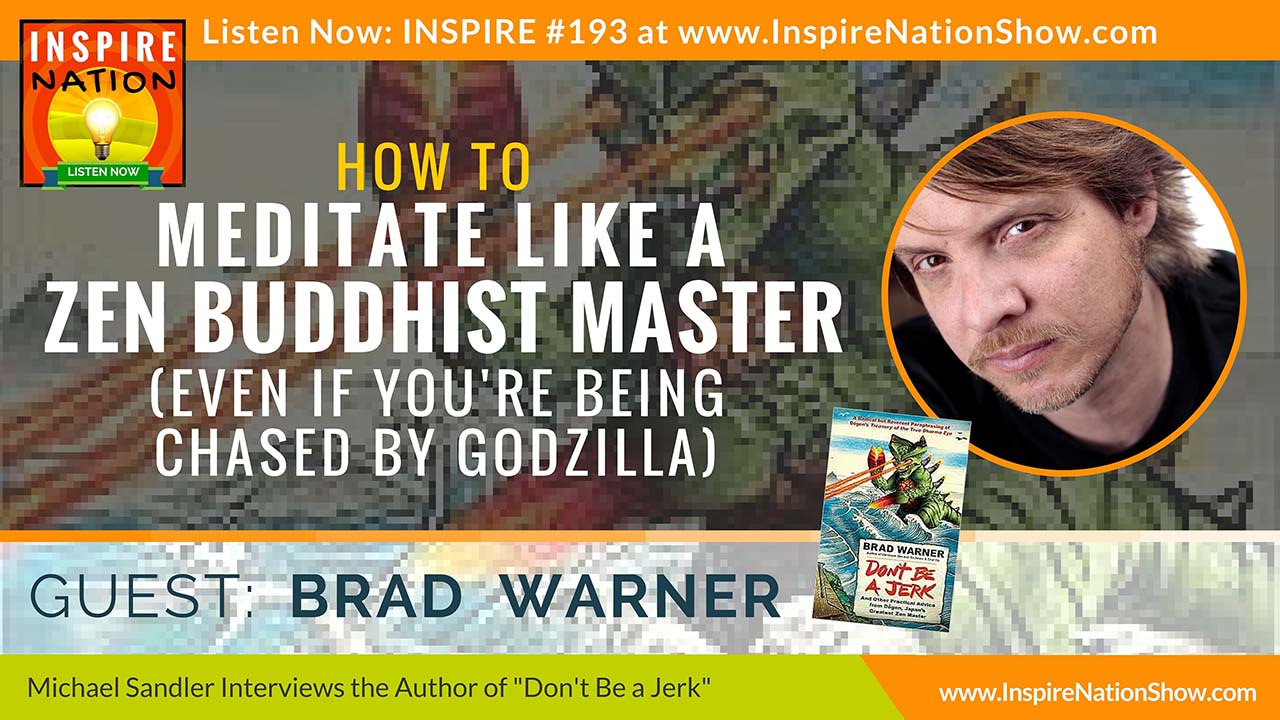 brad-warner-inspire-nation-show-podcast-youtube-don't-be-a-jerk-how-meditate-like-a-zen-buddhist-master-meditation-spiritual-self-help