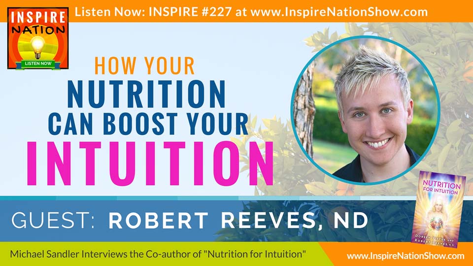 Listen to Michael Sandler's interview with Robert Reeves on improving your intuition with better nutrition!