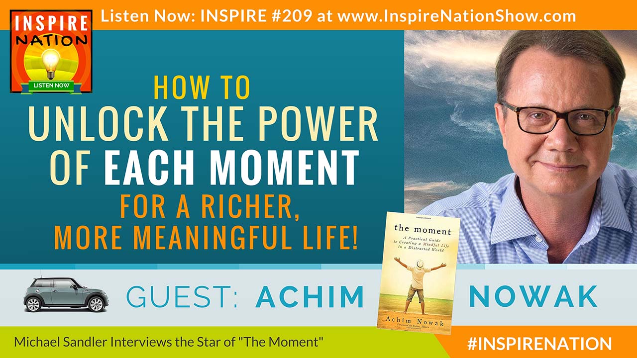 Listen to Michael Sandler's interview with Achim Nowak on living in "The Moment"!