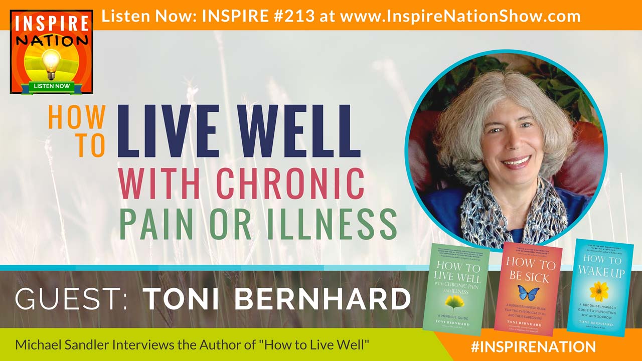 Listen to Michael Sandler's interview with Toni Bernhard on How to Live Well with Chronic Pain or Illness!