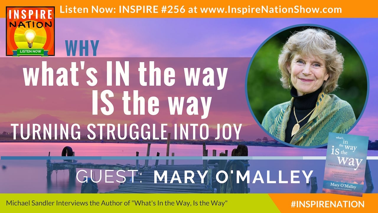 Listen to Michael Sandler's interview with Mary O'Malley on What's in the way, IS the way!