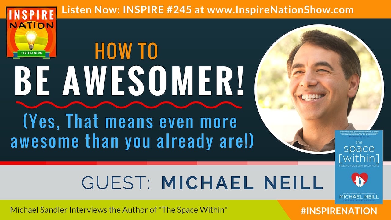 Listen to Michael Sandler's interview with Michael Neill on How to be Awesomer! and his new book "The Space Within".