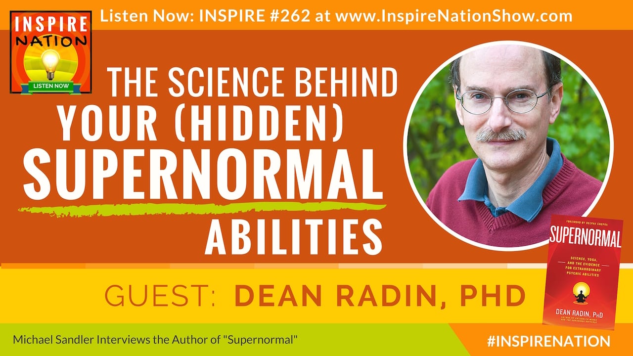 Listen to Michael Sandler's interview with Dean Radin on the science that proves you have hidden psychic abilities!