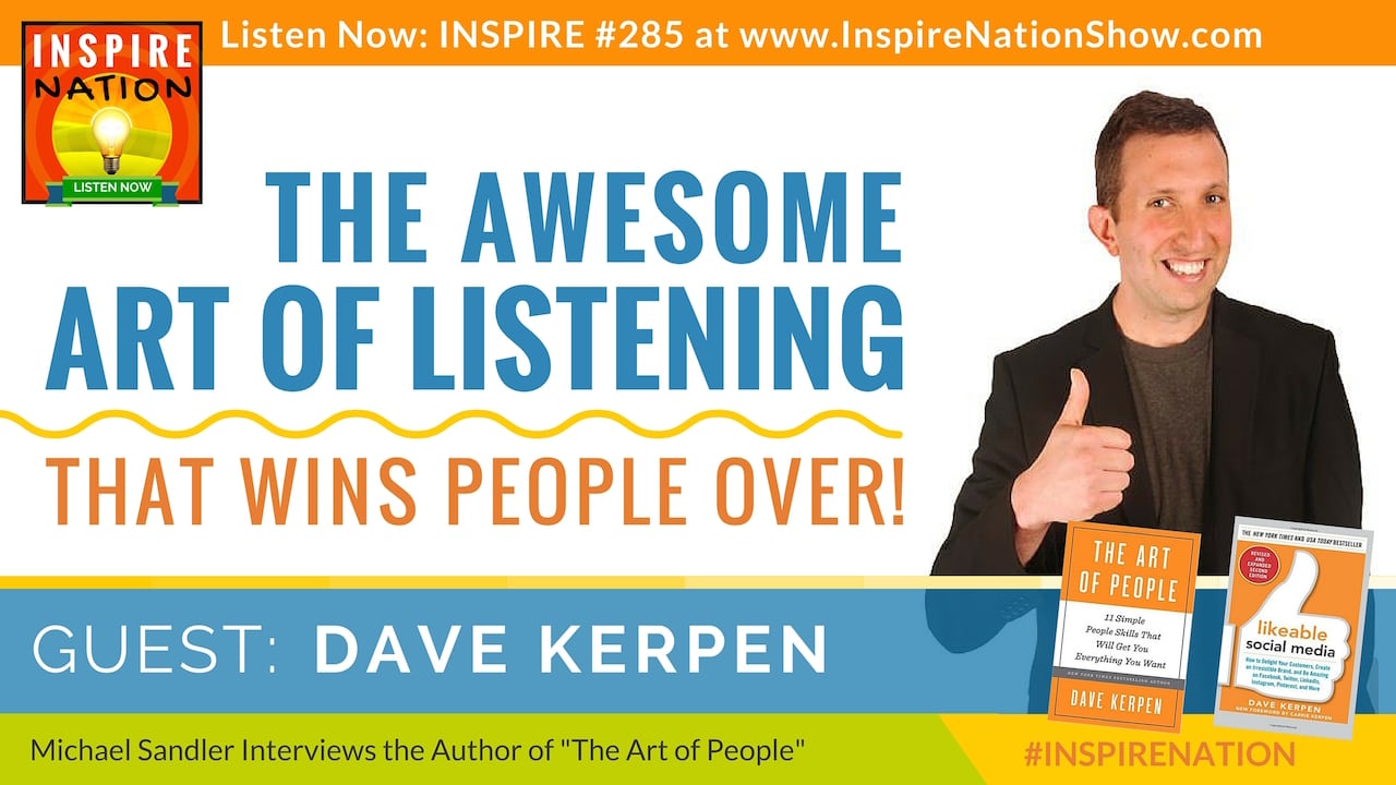 Listen to Michael Sandler's interview with Dave Kerpen on the Art of Listening to Win People Over!
