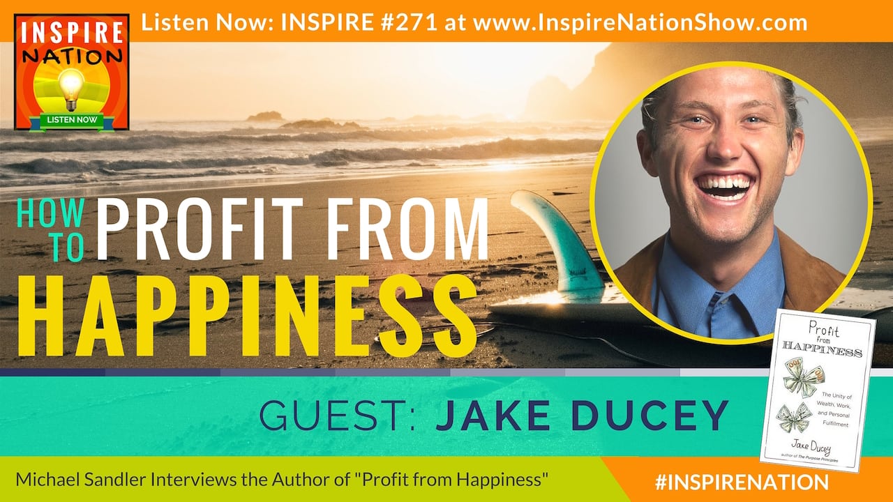 Listen to Michael Sandler's interview with Jake Ducey on how to profit from happiness!