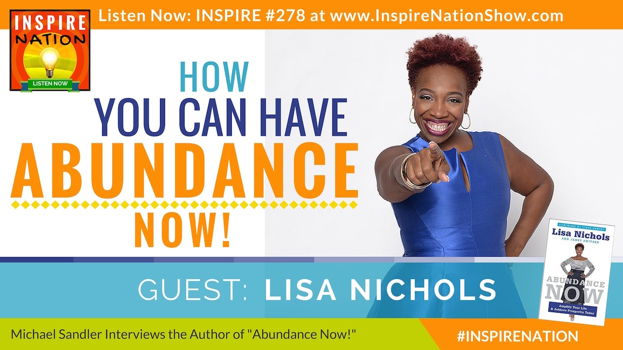 Listen to Michael Sandler's interview with Lisa Nichols on how you can have Abundance Now!