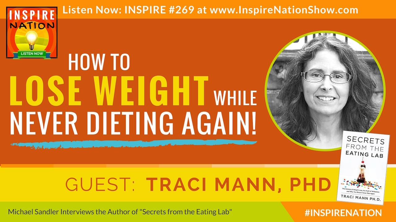 Listen to Michael Sandler's interview with Traci Mann, on Secrets from the Eating Lab