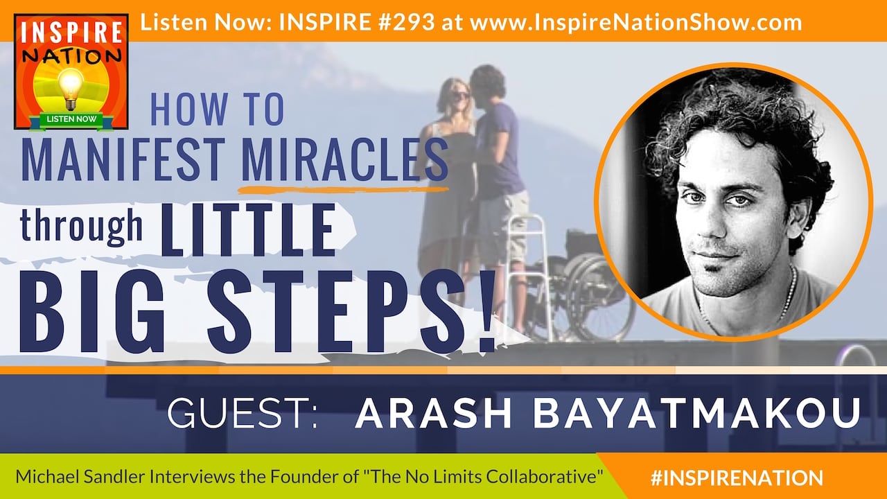 Listen to Michael Sandler's interview with Arash Bayatmakou on manifesting miracles through little big steps!