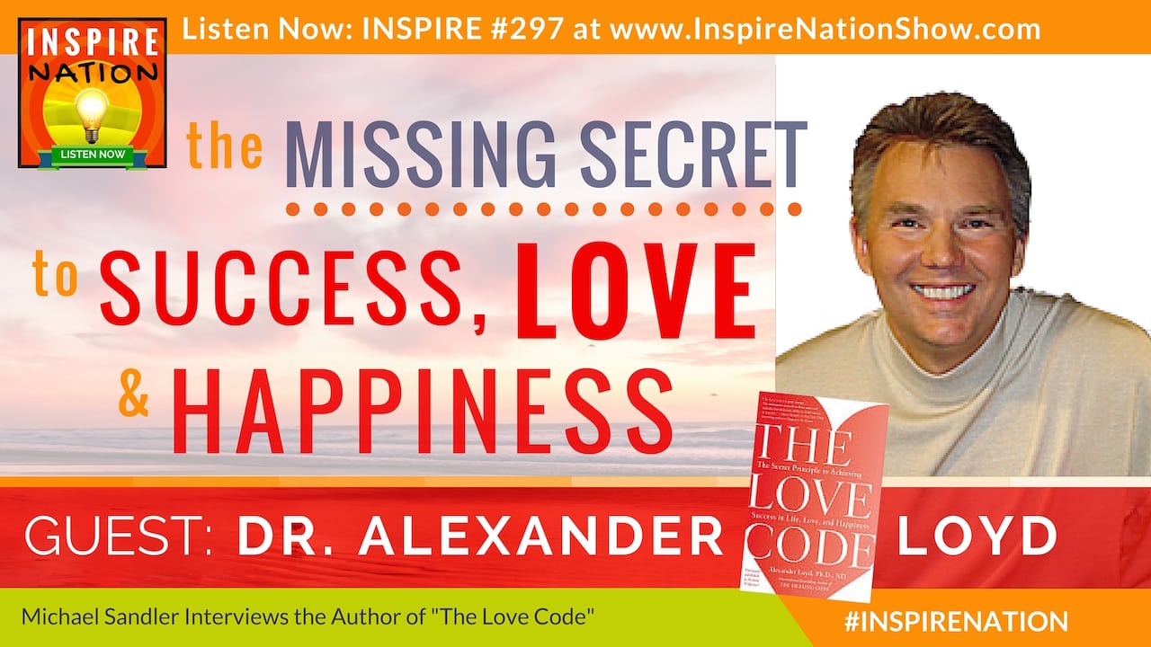 Listen to Michael Sandler's interview with Dr. Alex Loyd on "The Love Code"!
