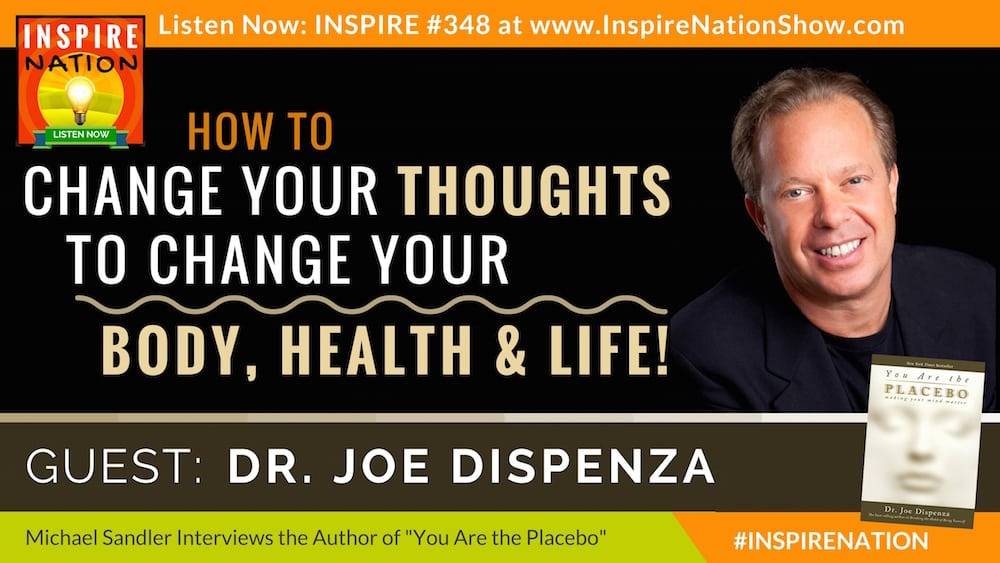 Listen to Michael Sandler's interview with Dr. Joe Dispenza on the NY TImes Bestseller, "You Are the Placebo"