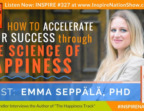 INSPIRE #327: How to Accelerate Your Success through the Science of Happiness! + Guided Meditation! (Emma Seppala,PhD, “The Happiness Track”)