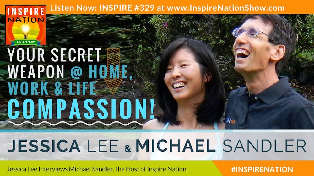 Listen to Michael Sandler & Jessica Lee share about how compassion gets them through the tough times.