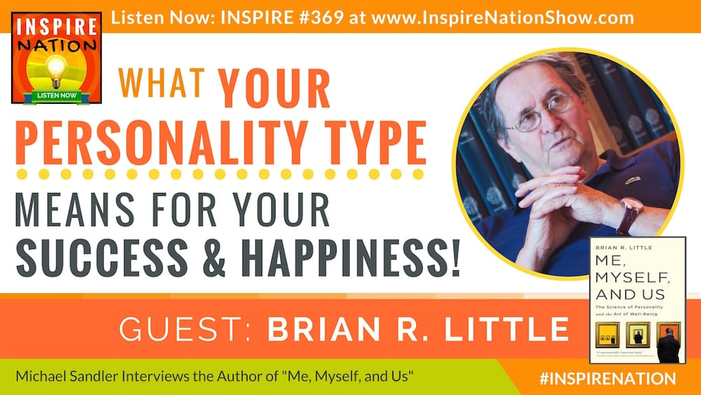 Listen to Michael Sandler's interview with Brian R. Little on what your personality type means for your happiness & success!