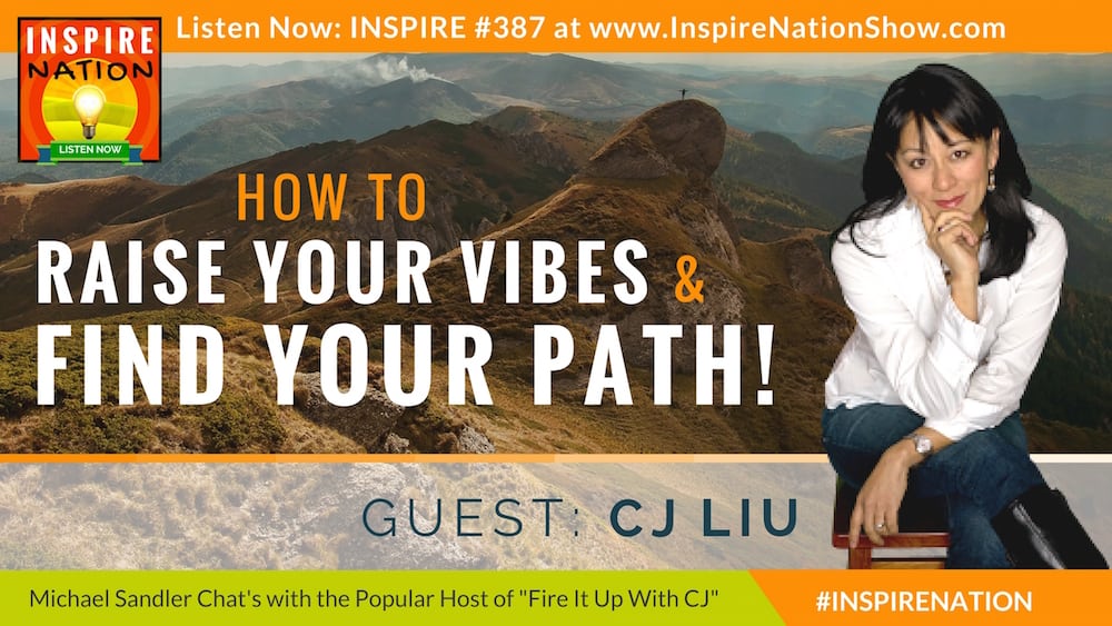 Listen to Michael Sandler's conversation with CJ Liu on raising your vibration and finding your path!