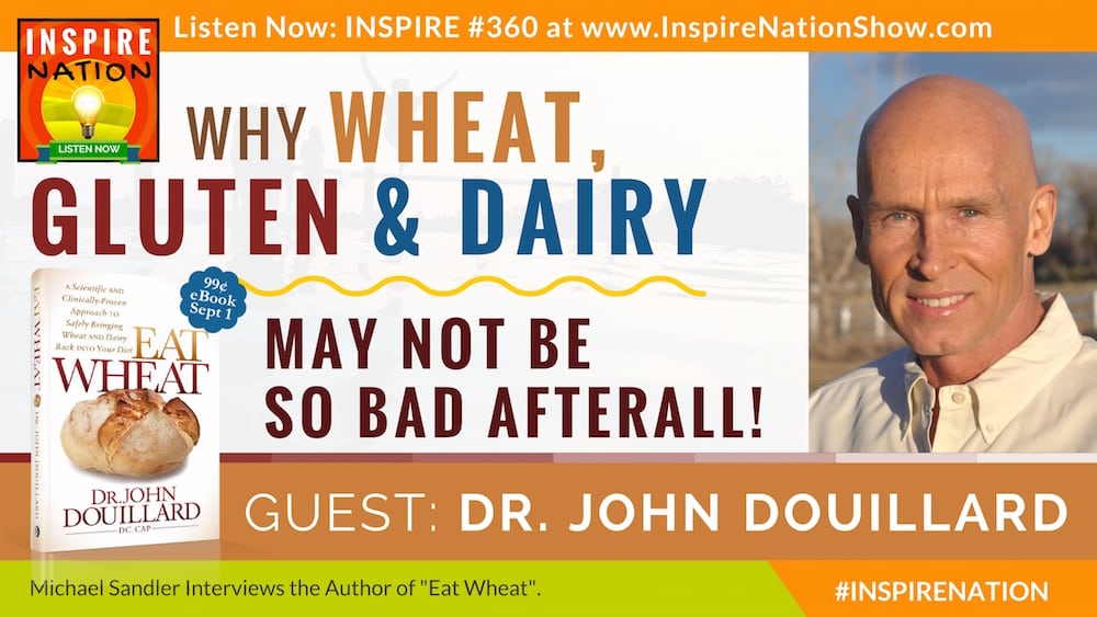 Listen to Michael Sandler's interview with Dr. John Douillard on the benefits of eating wheat, gluten and dairy - when done correctly.