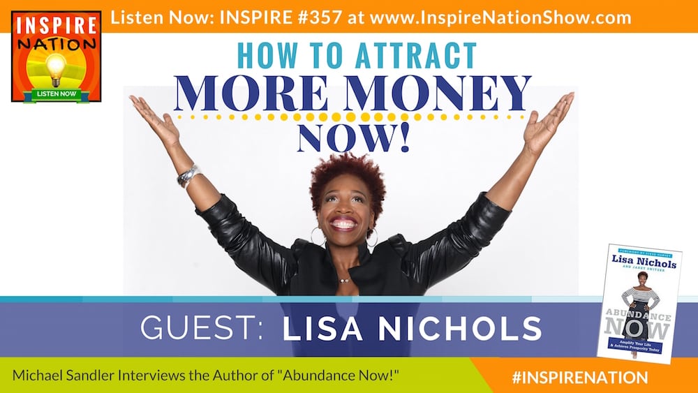 Listen to Michael Sandler's interview with Lisa Nichols on how to start attracting money into your life now!