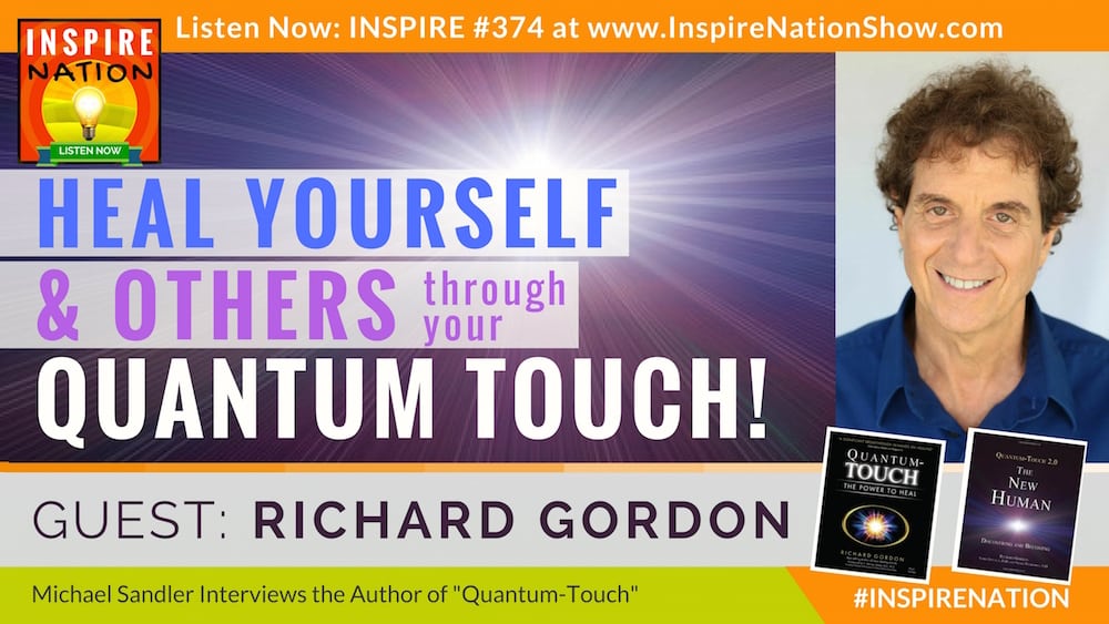 Michael Sandler interviews Richard Gordon on how you can access your own quantum touch to heal yourself and others!
