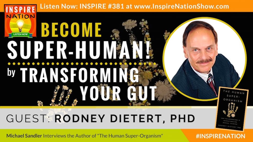 Listen to Michael Sandler's interview with Dr Rodney Dietert on becoming superhuman through your microbiome!
