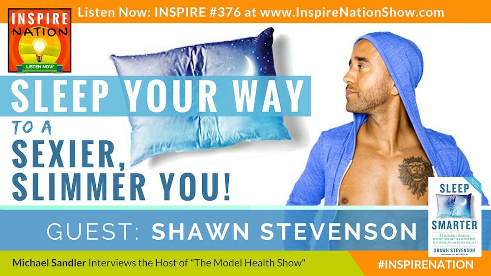 Michael Sandler interviews Shawn Stevenson, Host of The Model Health Show, on his brand new book, Sleep Smarter!