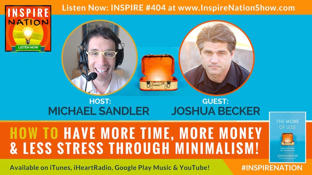 Michael Sandler interviews Joshua Becker on the life changing benefits of minimalism!