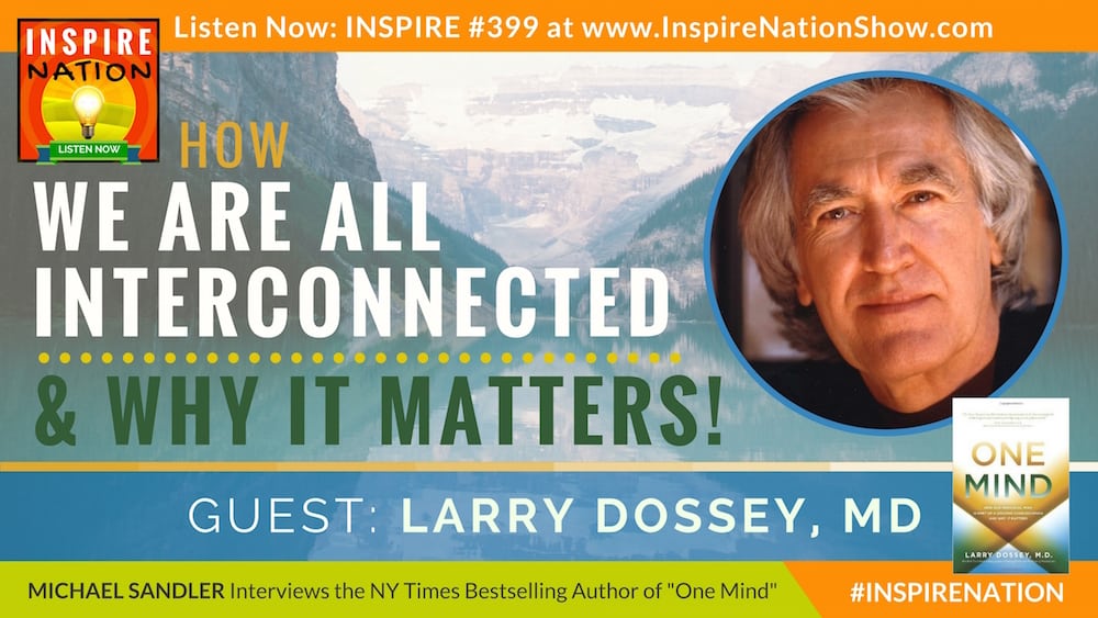 Michael Sandler interviews Larry Dossey, MD on our shared One Mind!