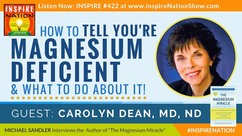 Listen to Michael Sandler's interview with Dr. Carolyn Dean on The Magnesium Miracle!