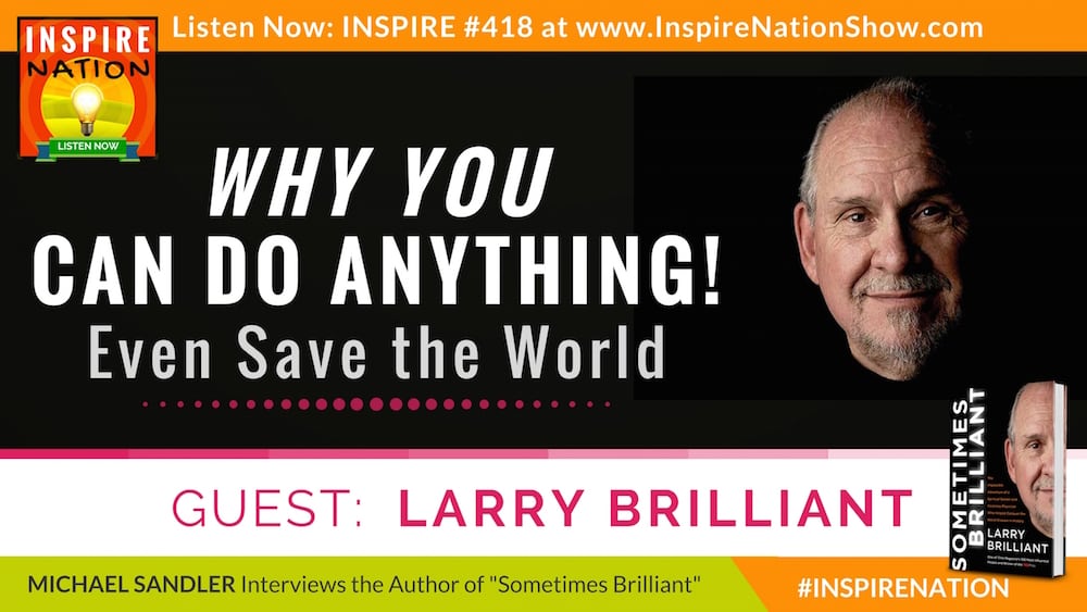 Listen to Michael Sandler's interview with Larry Brilliant, a spiritual seeker who ended up saving the world from small pox.