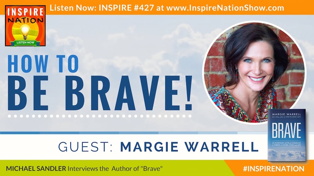 Listen to Michael Sandler's interview with Margie Warrell on how to be brave!