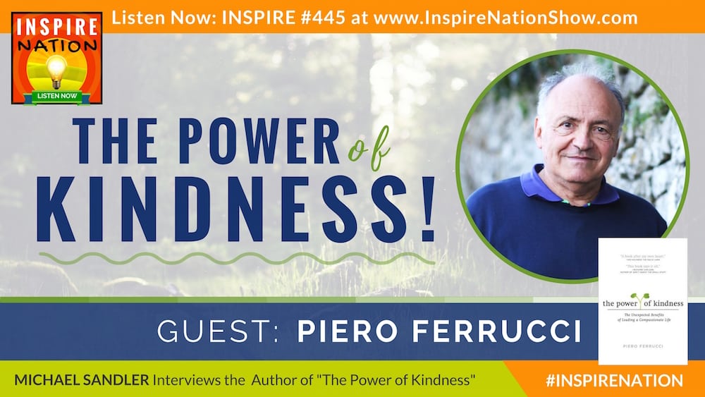 Michael Sandler interviews Piero Ferrucci on the Power of KIndness!
