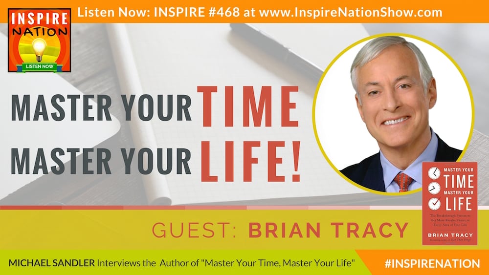 Michael Sandler and Brian Tracy on how to master your time to master your life.