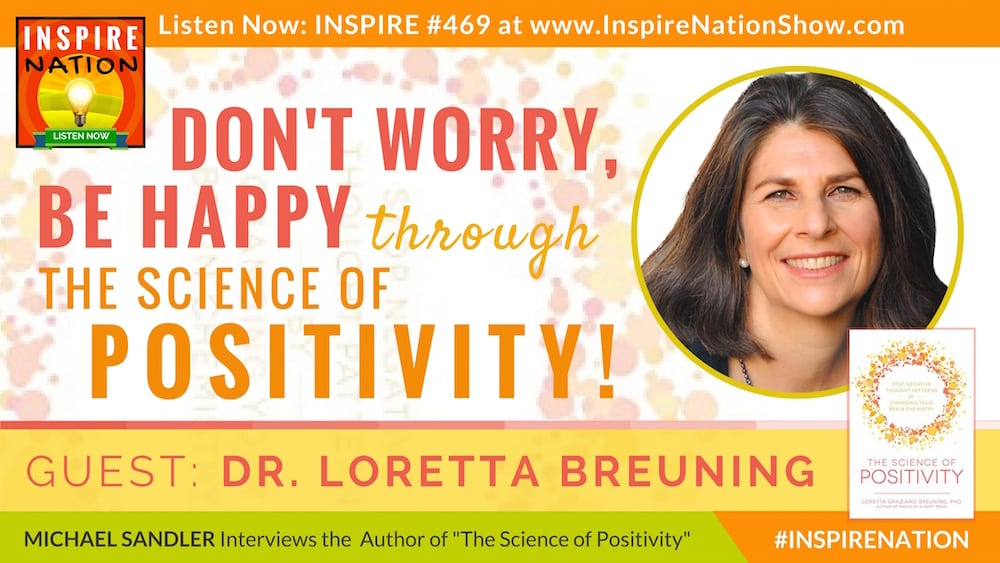 Michael Sandler interviews Dr. Loretta Breuning on the Science of Positivity!