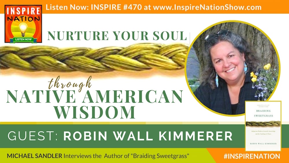 Listen to Michael Sandler's interview with Robin Kimmerer on Indigenous Wisdom and connecting to Mother Earth.