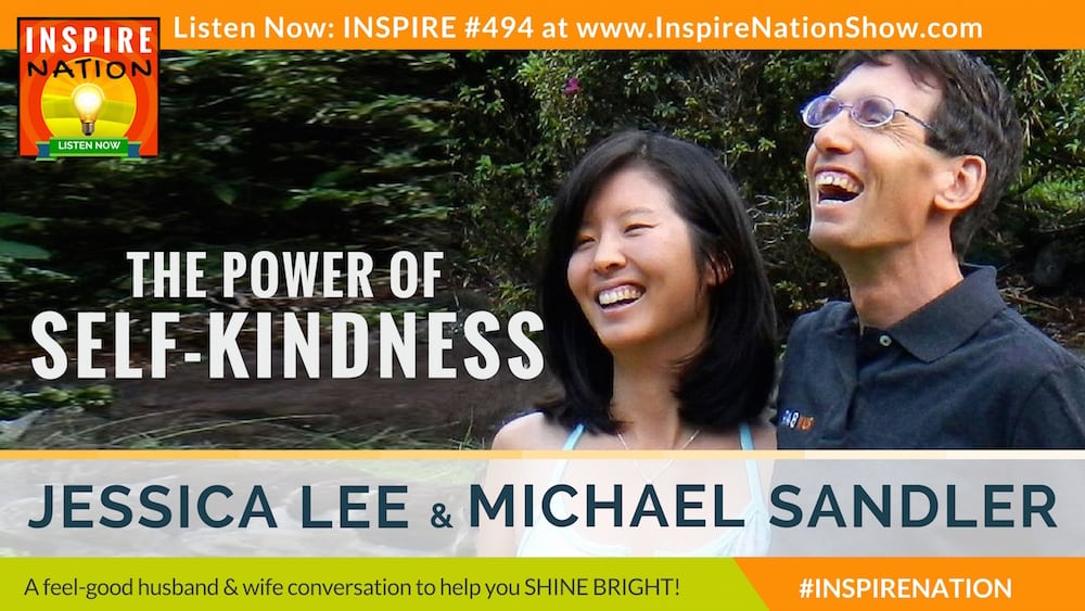 Michael Sandler and his wife, Jessica Lee talk about the benefits of being kind to yourself.