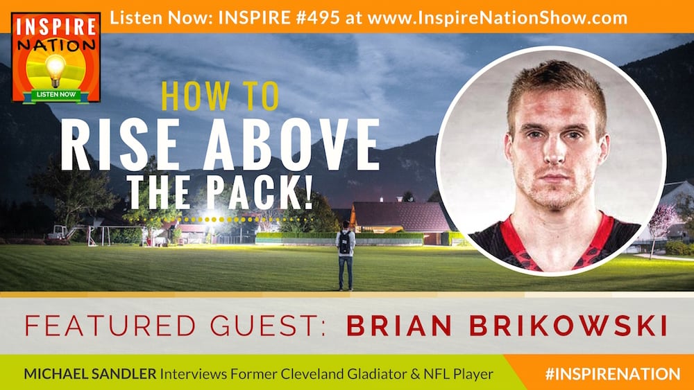 Listen to Michael Sandler's interview with Brian Brikowski on rising above the pack and chasing your dreams!