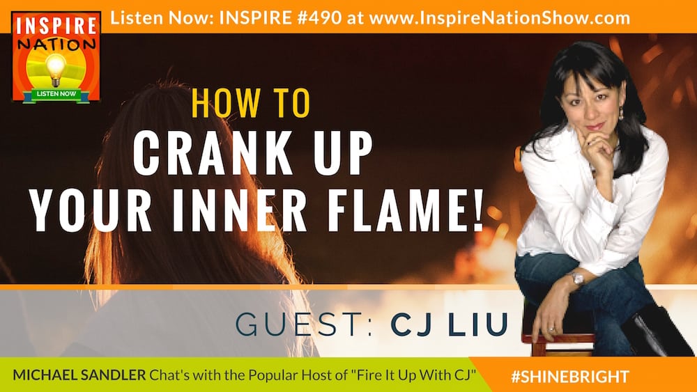 Listen to Michael Sandler and Cj Liu chat about cranking up your inner flame!